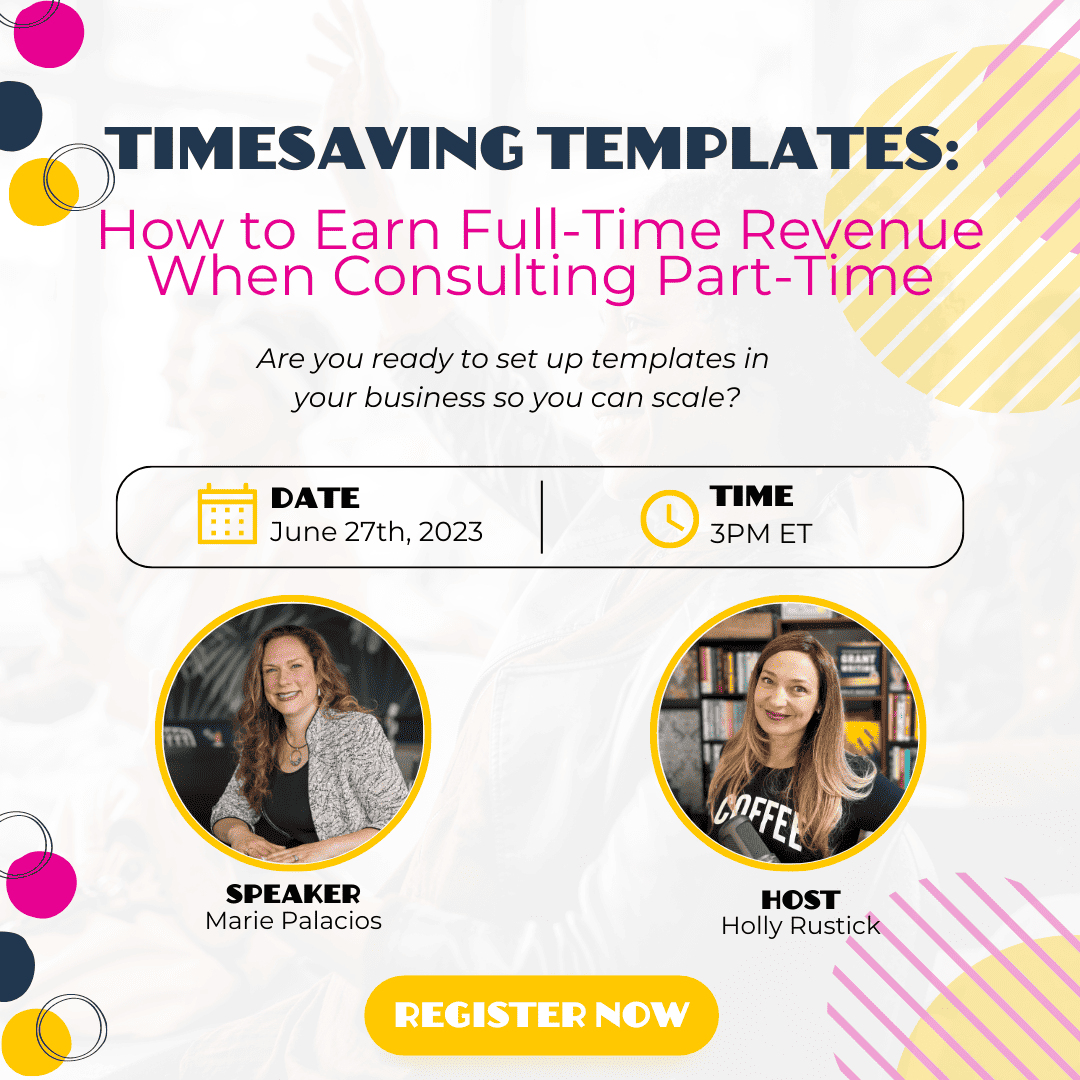 Timesaving Templates: How to Earn Full-Time Revenue When Consulting Part-Time